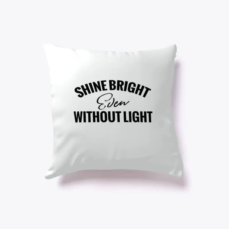 Shine Bright Even Without Light